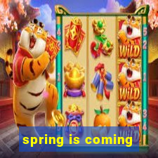 spring is coming